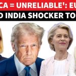 WAR WARNING: EU Tries Boxing Trump 'America Unpredictable,': EU Fires Back At Trump On India