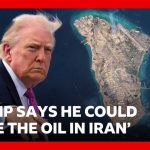 Trump Floats Seizing Iran’s Lifeline