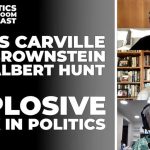 James Carville: An Explosive Week In Politics with Ron Brownstein & Al Hunt
