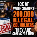 "ICE Is At Weigh Stations Now — 200,000 Illegal CDL Holders And They Are Coming For Them"