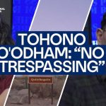 Teddy Roosevelt’s 1907 Order Just Cleared the Way for Trump’s Border Wall No Trespassing: Tohono O’odham Nation sends message to border wall contractors | The Press Room